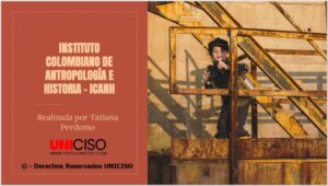 INSTITUTO COLOMBIANO DE ANTROPOLOGÍA E HISTORIA - ICANH